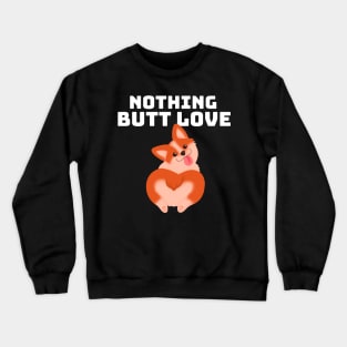 Corgi Nothing Butt Love Crewneck Sweatshirt